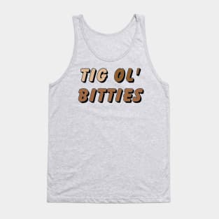 Tig ol’ bitties Tank Top